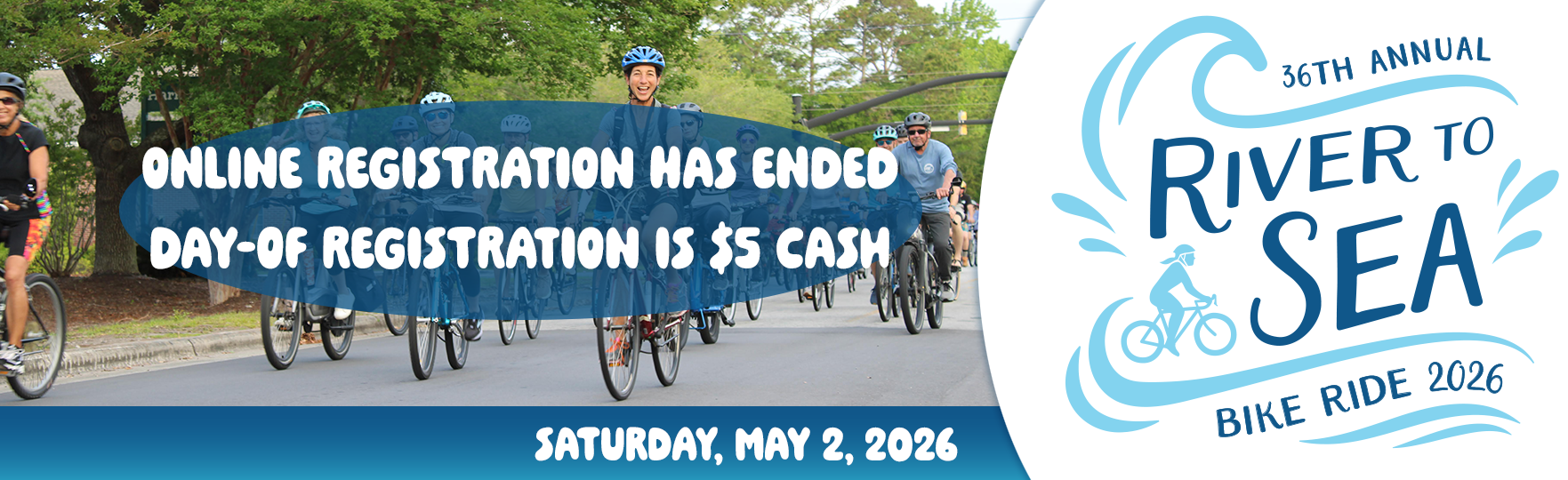 Graphic featuring river to sea bike ride logo and text that reads, Saturday May 2, 2026. Online registration has ended, day of registration is five dollars cash.